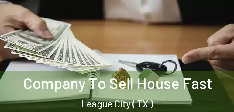  Company To Sell House Fast League City ( TX )
