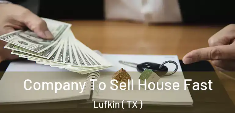  Company To Sell House Fast Lufkin ( TX )