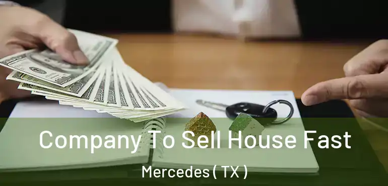  Company To Sell House Fast Mercedes ( TX )