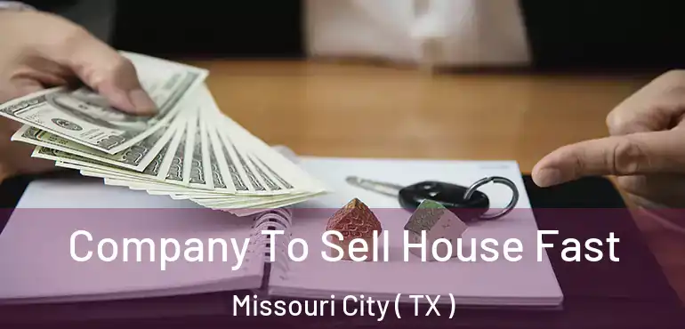  Company To Sell House Fast Missouri City ( TX )