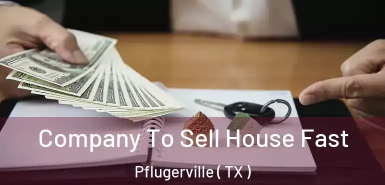  Company To Sell House Fast Pflugerville ( TX )