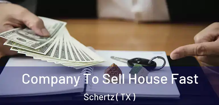 Company To Sell House Fast Schertz ( TX )