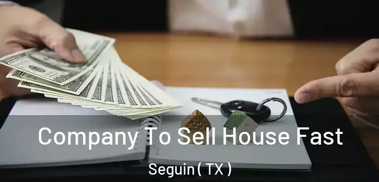  Company To Sell House Fast Seguin ( TX )