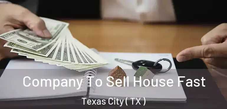  Company To Sell House Fast Texas City ( TX )