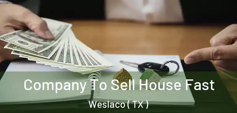  Company To Sell House Fast Weslaco ( TX )