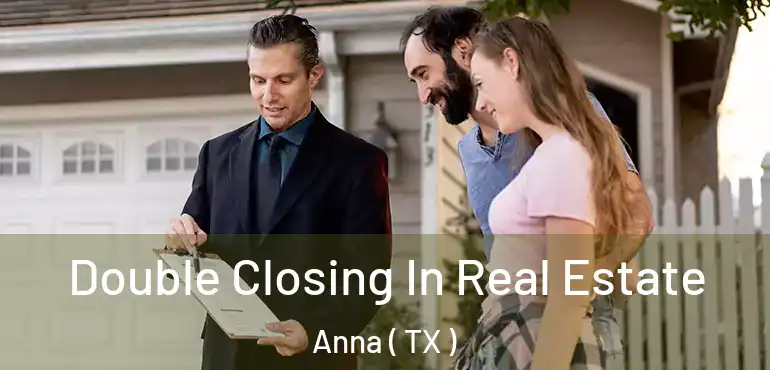  Double Closing In Real Estate Anna ( TX )