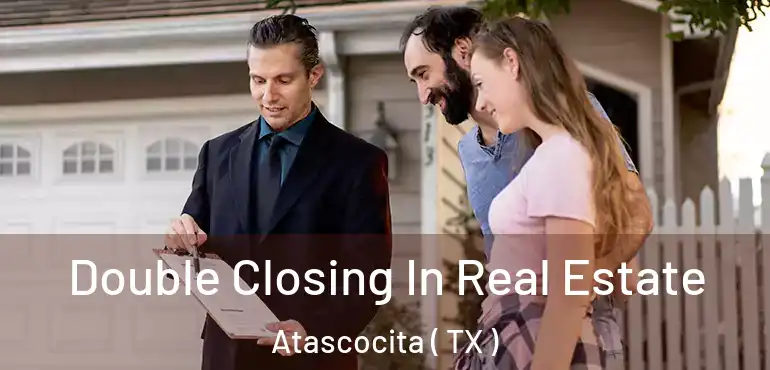  Double Closing In Real Estate Atascocita ( TX )