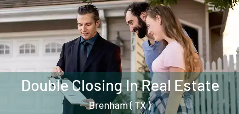  Double Closing In Real Estate Brenham ( TX )