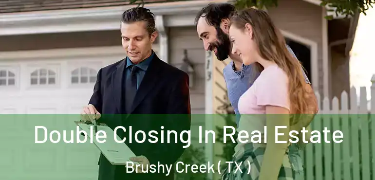  Double Closing In Real Estate Brushy Creek ( TX )