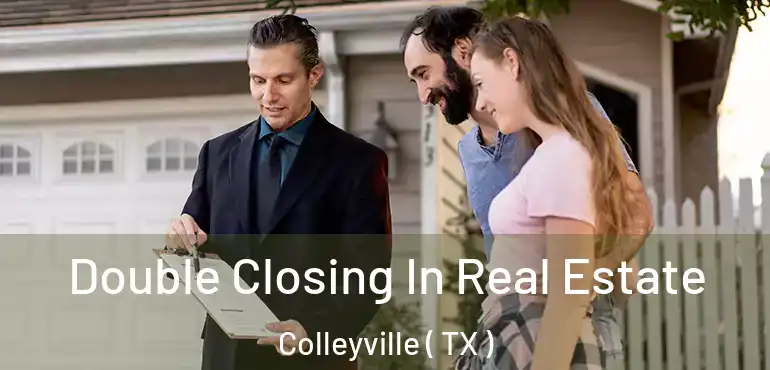  Double Closing In Real Estate Colleyville ( TX )