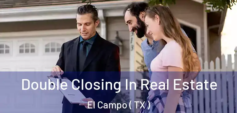  Double Closing In Real Estate El Campo ( TX )