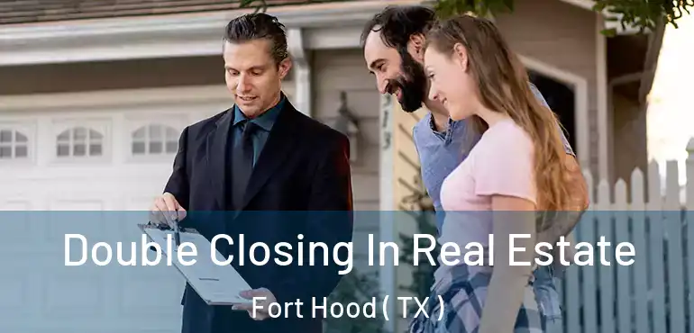  Double Closing In Real Estate Fort Hood ( TX )