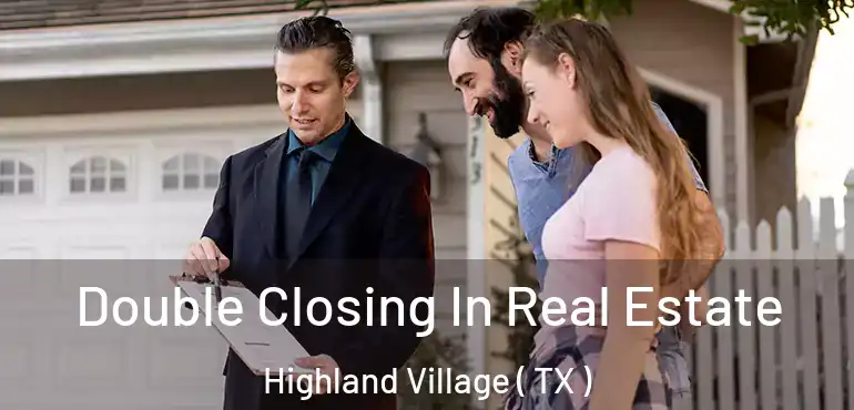  Double Closing In Real Estate Highland Village ( TX )