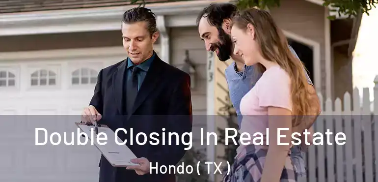  Double Closing In Real Estate Hondo ( TX )