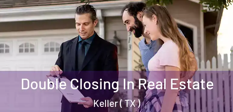  Double Closing In Real Estate Keller ( TX )