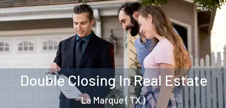  Double Closing In Real Estate La Marque ( TX )