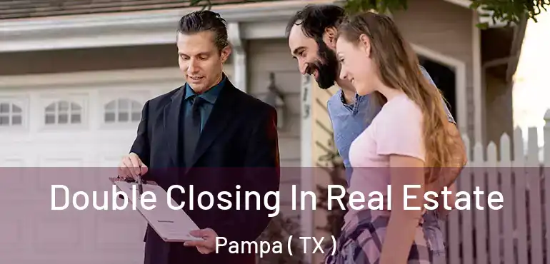  Double Closing In Real Estate Pampa ( TX )