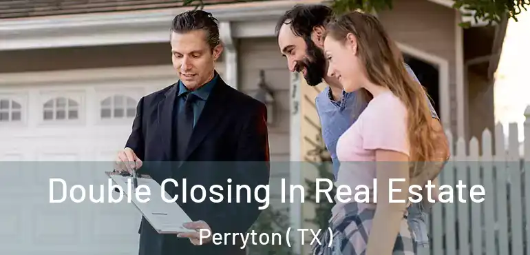  Double Closing In Real Estate Perryton ( TX )