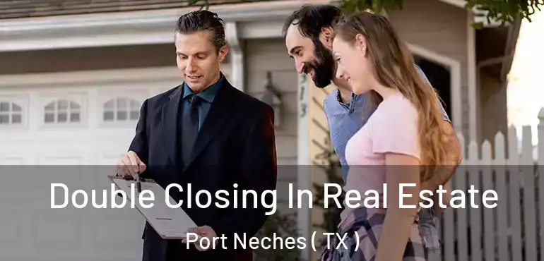  Double Closing In Real Estate Port Neches ( TX )