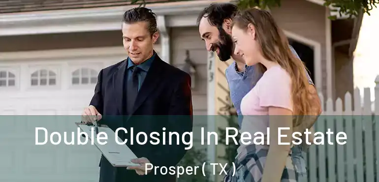  Double Closing In Real Estate Prosper ( TX )