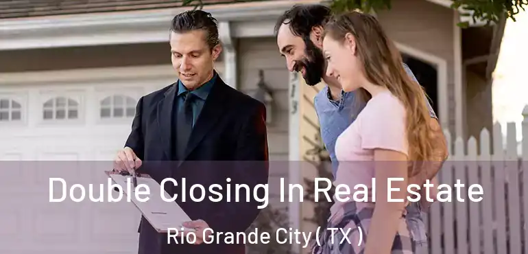  Double Closing In Real Estate Rio Grande City ( TX )