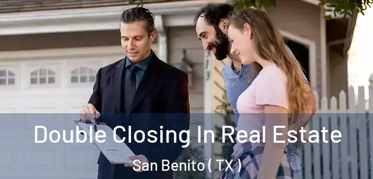  Double Closing In Real Estate San Benito ( TX )