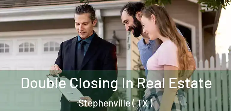  Double Closing In Real Estate Stephenville ( TX )