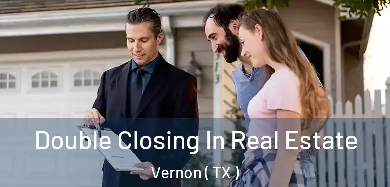  Double Closing In Real Estate Vernon ( TX )