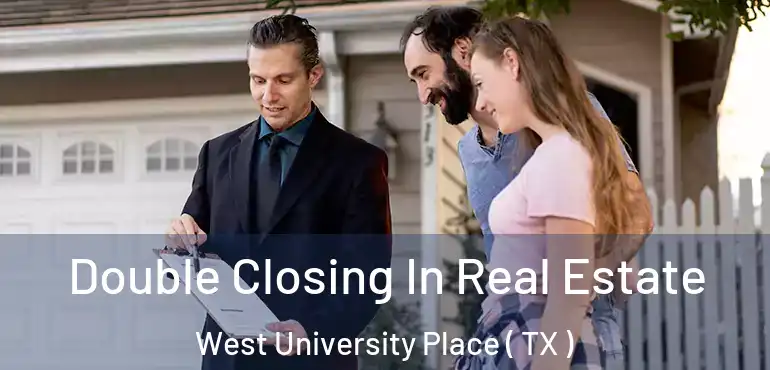  Double Closing In Real Estate West University Place ( TX )