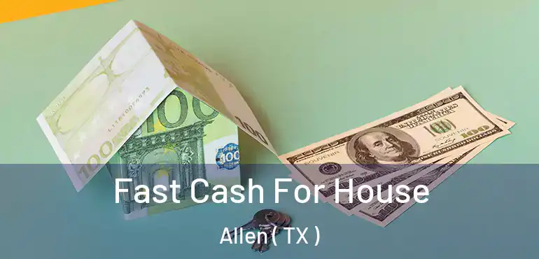  Fast Cash For House Allen ( TX )