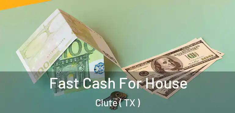  Fast Cash For House Clute ( TX )