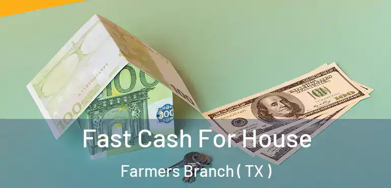  Fast Cash For House Farmers Branch ( TX )