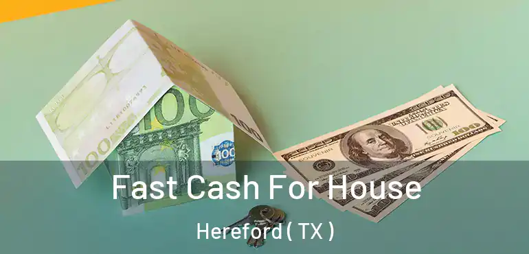  Fast Cash For House Hereford ( TX )