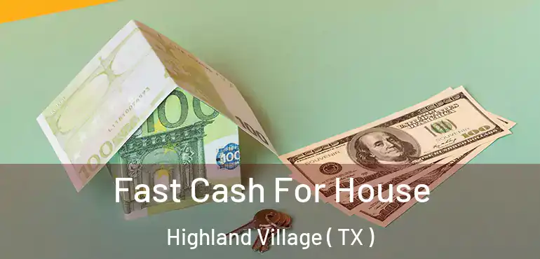  Fast Cash For House Highland Village ( TX )