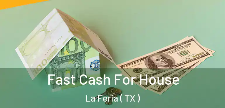  Fast Cash For House La Feria ( TX )
