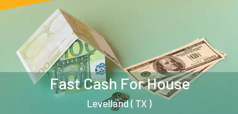  Fast Cash For House Levelland ( TX )