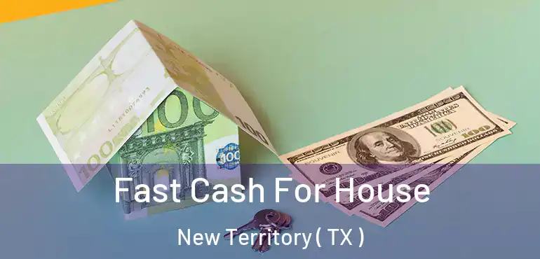  Fast Cash For House New Territory ( TX )