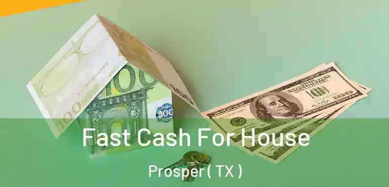  Fast Cash For House Prosper ( TX )