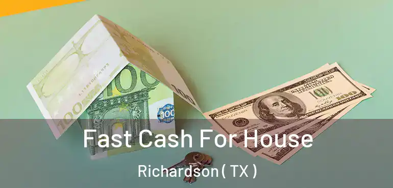 Fast Cash For House Richardson ( TX )