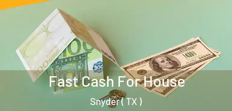  Fast Cash For House Snyder ( TX )