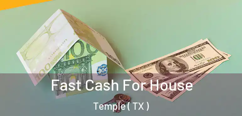  Fast Cash For House Temple ( TX )