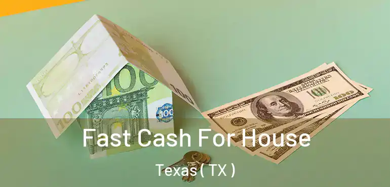  Fast Cash For House Texas ( TX )