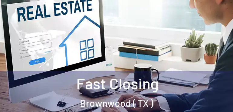  Fast Closing Brownwood ( TX )