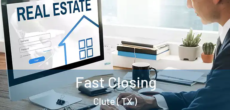  Fast Closing Clute ( TX )