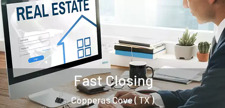  Fast Closing Copperas Cove ( TX )