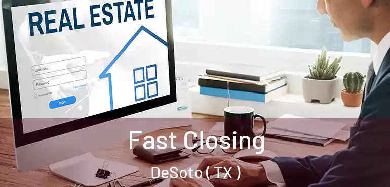  Fast Closing DeSoto ( TX )