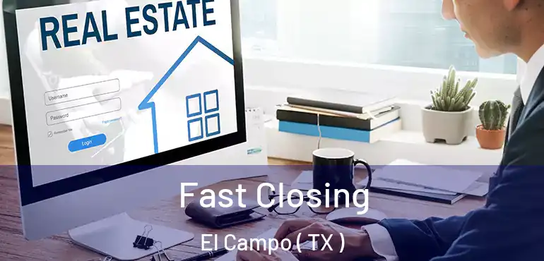  Fast Closing El Campo ( TX )