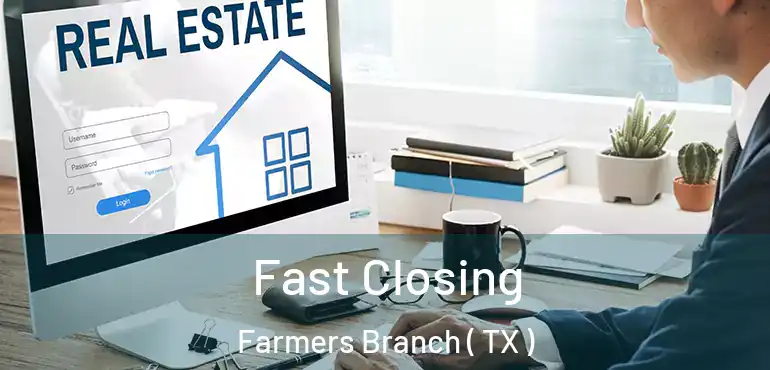  Fast Closing Farmers Branch ( TX )