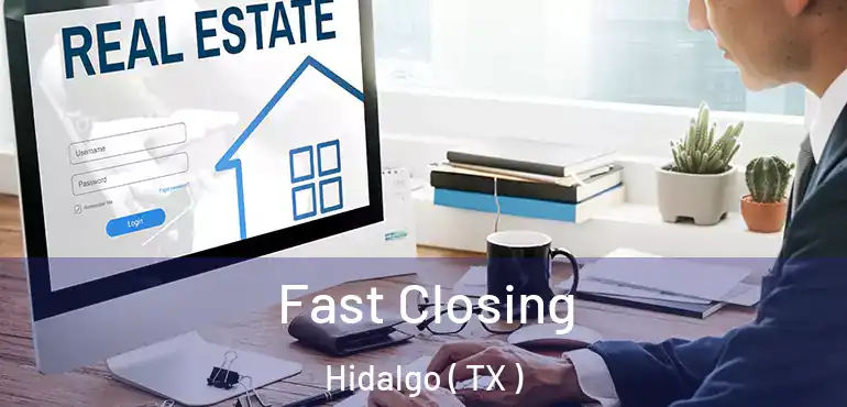  Fast Closing Hidalgo ( TX )