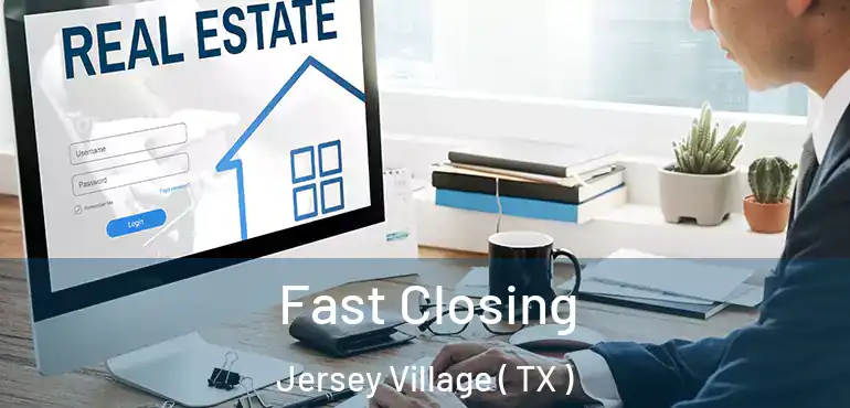  Fast Closing Jersey Village ( TX )